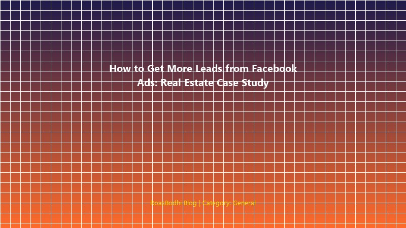 Facebook ads lead generation case study for real estate brand