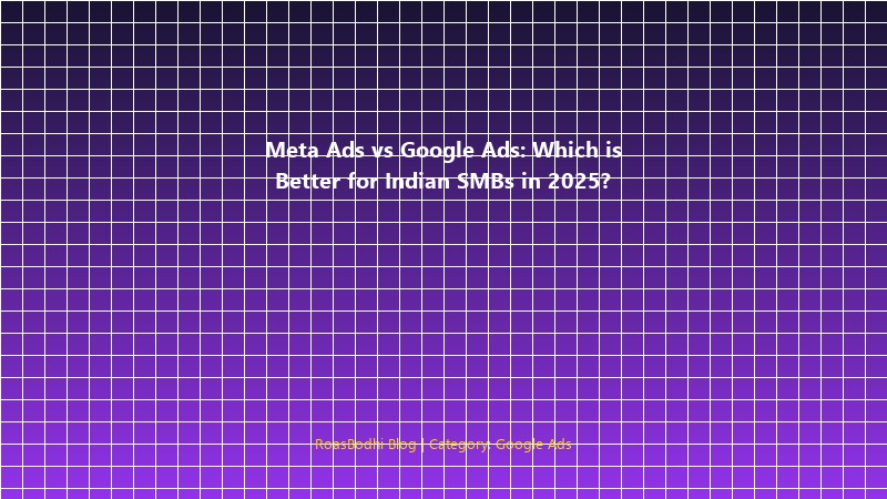 Meta Ads vs Google Ads comparison for Indian small business owners
